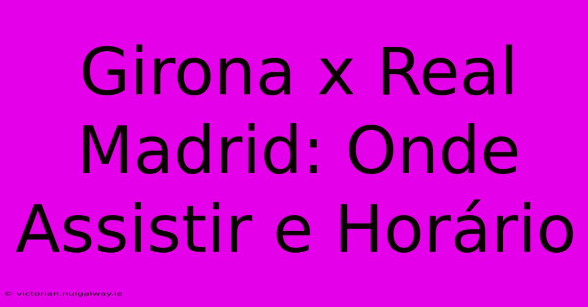 Girona X Real Madrid: Onde Assistir E Horário