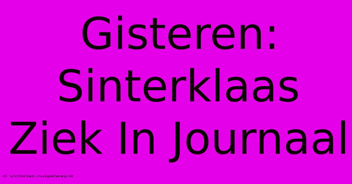 Gisteren: Sinterklaas Ziek In Journaal