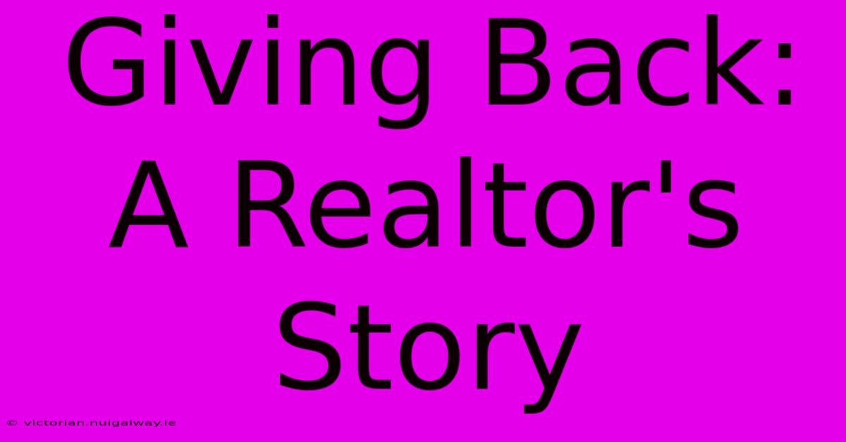 Giving Back: A Realtor's Story