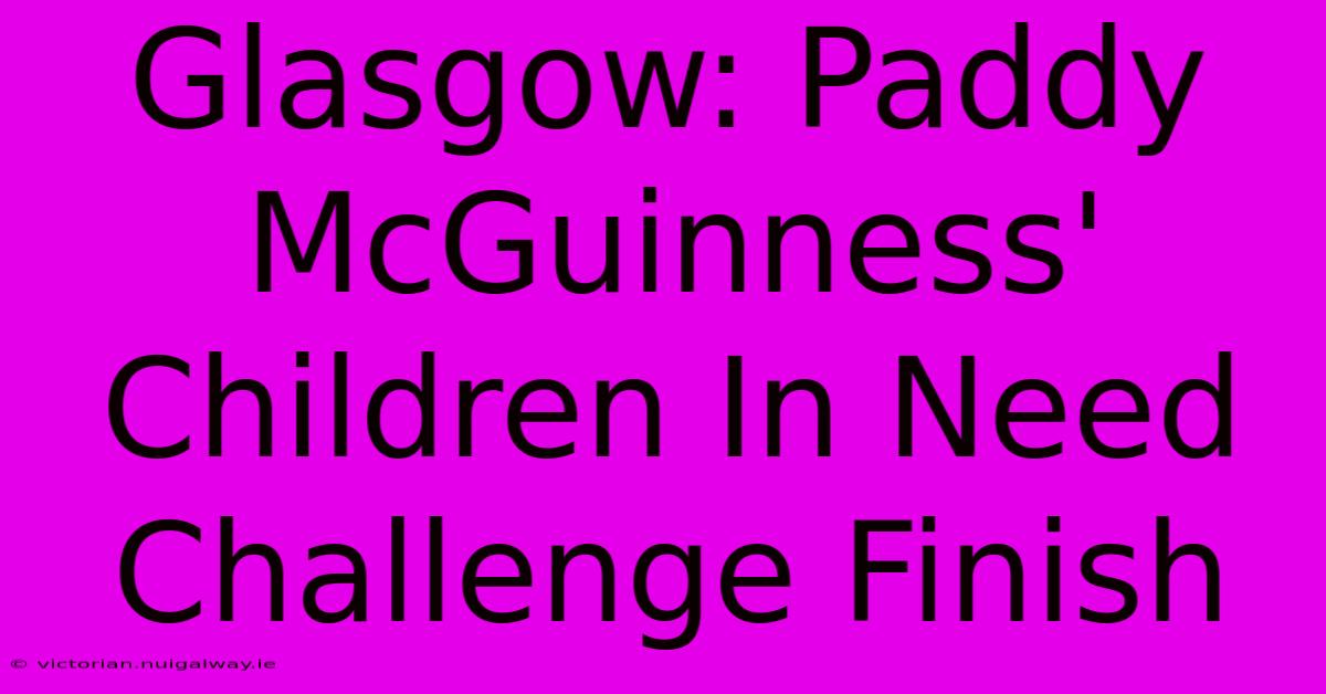 Glasgow: Paddy McGuinness' Children In Need Challenge Finish 