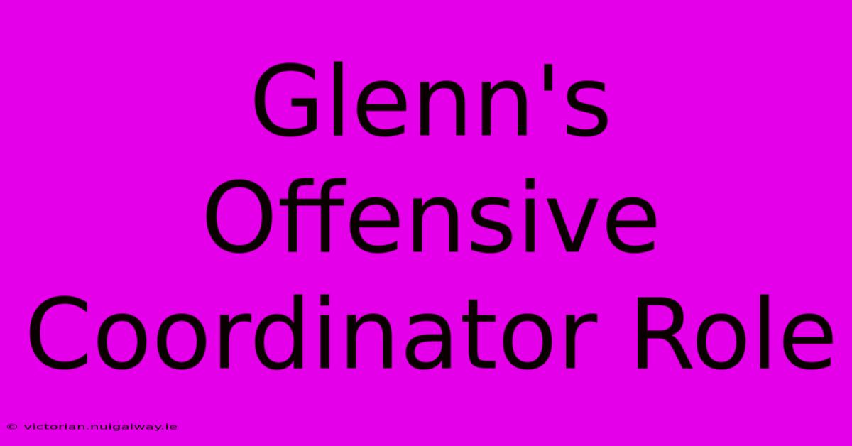 Glenn's Offensive Coordinator Role