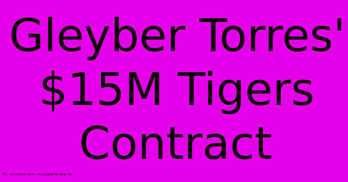 Gleyber Torres' $15M Tigers Contract