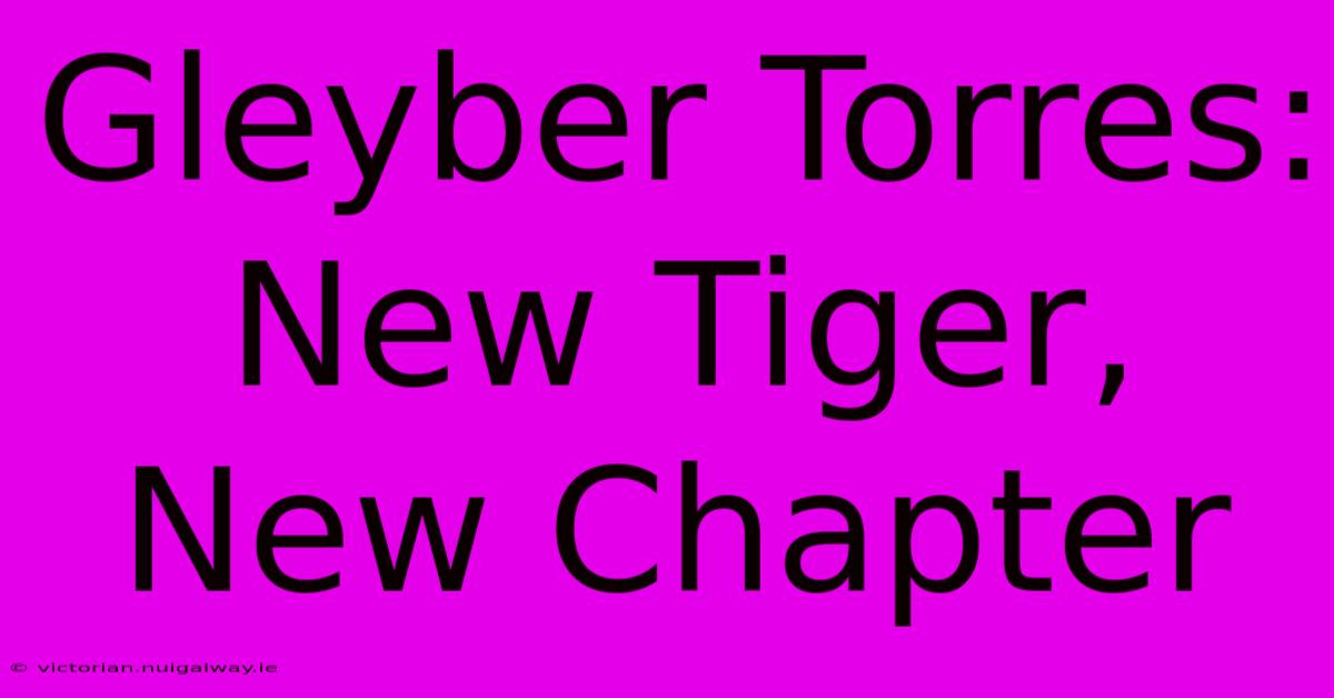 Gleyber Torres: New Tiger, New Chapter