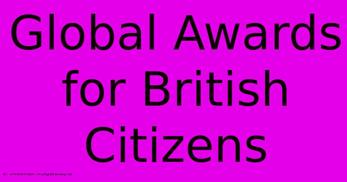 Global Awards For British Citizens