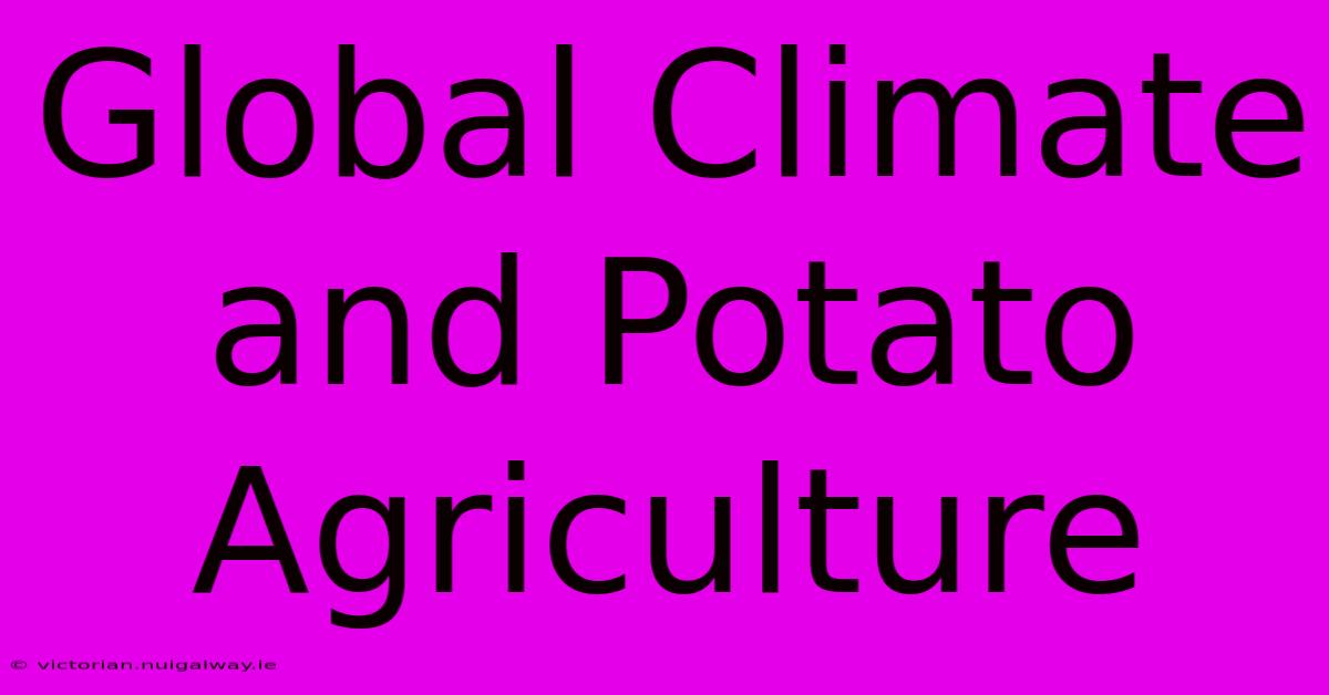 Global Climate And Potato Agriculture