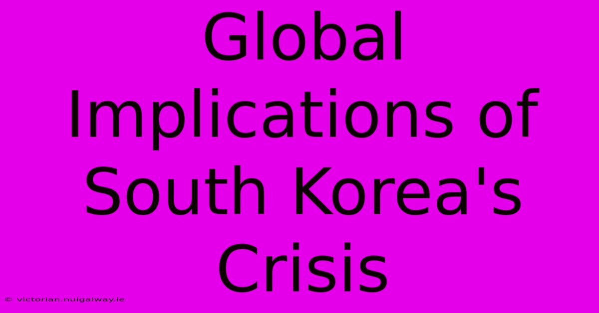 Global Implications Of South Korea's Crisis