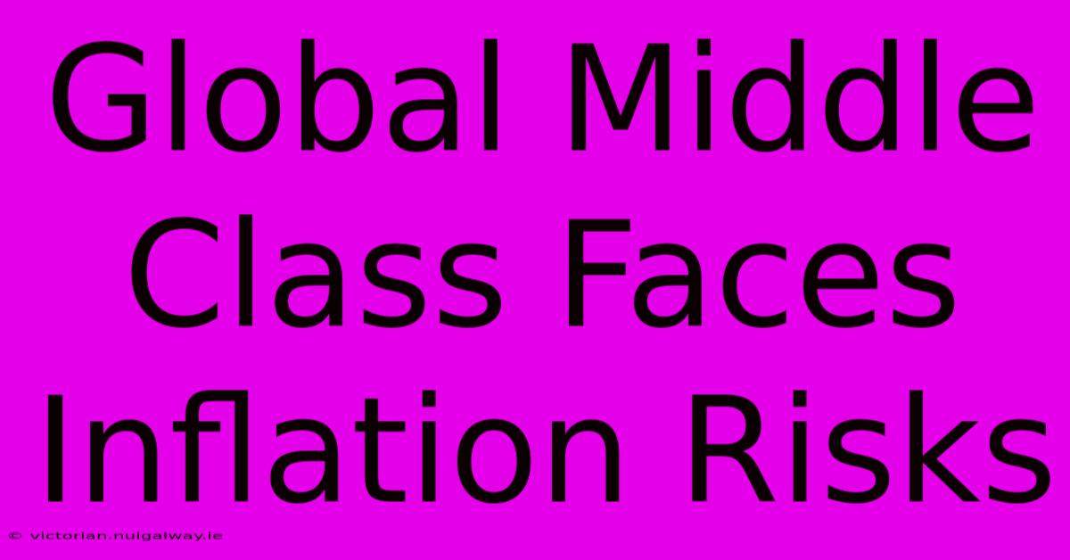 Global Middle Class Faces Inflation Risks