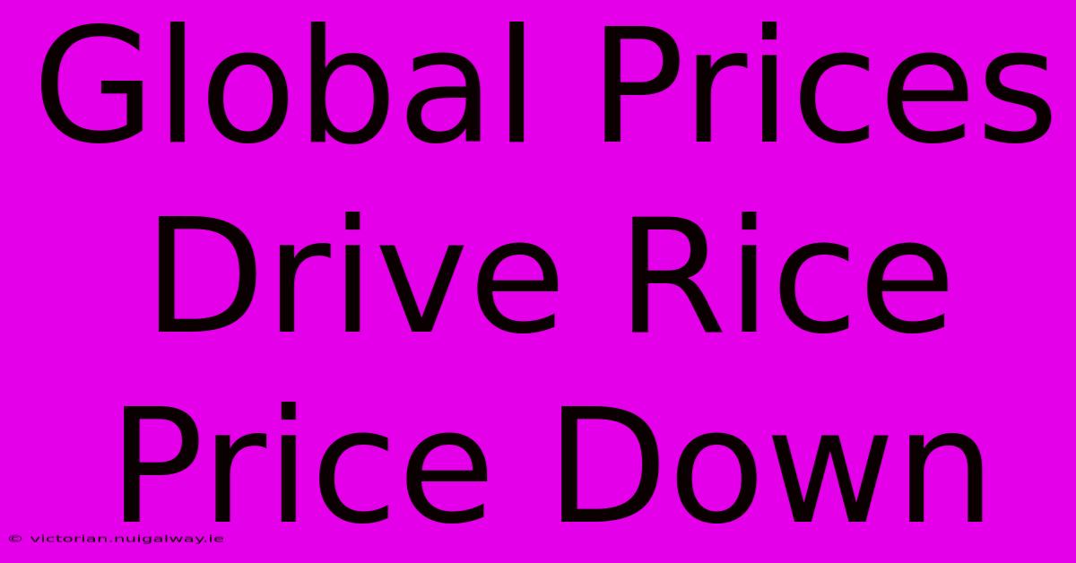 Global Prices Drive Rice Price Down