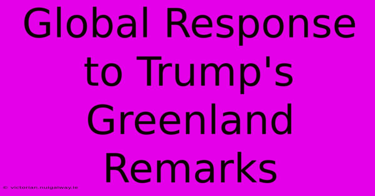 Global Response To Trump's Greenland Remarks