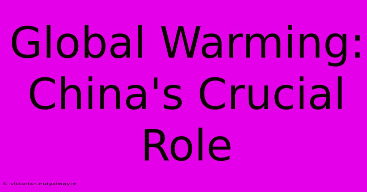 Global Warming: China's Crucial Role