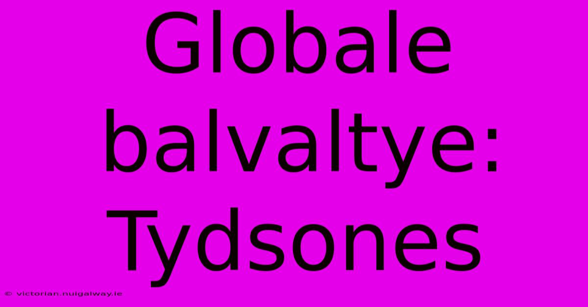 Globale Balvaltye: Tydsones