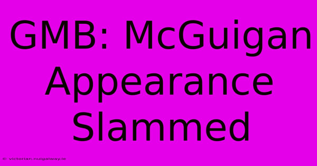 GMB: McGuigan Appearance Slammed