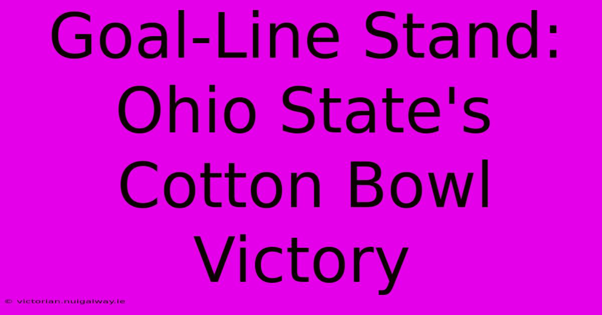 Goal-Line Stand: Ohio State's Cotton Bowl Victory