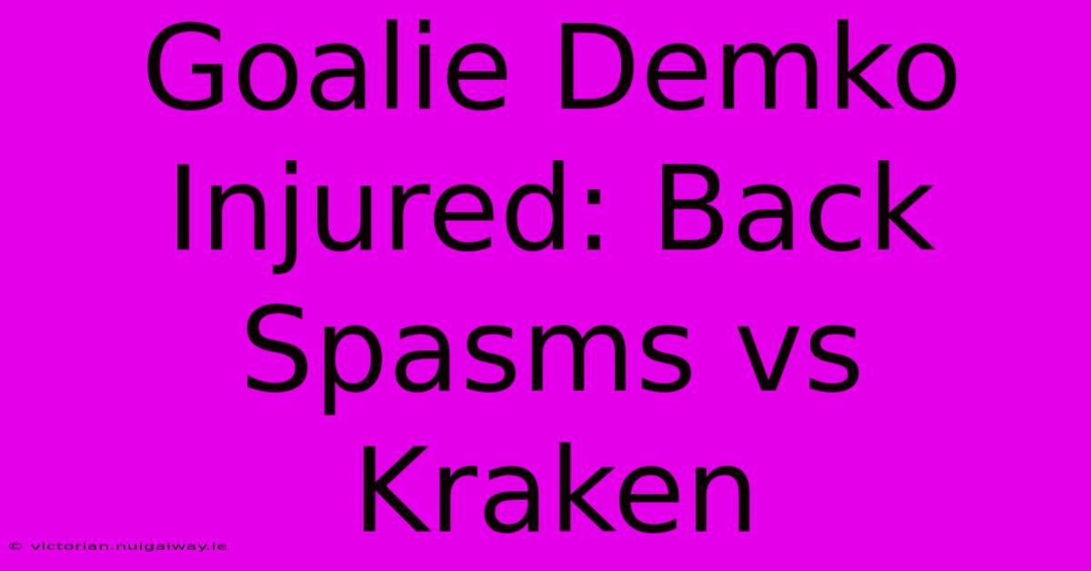 Goalie Demko Injured: Back Spasms Vs Kraken