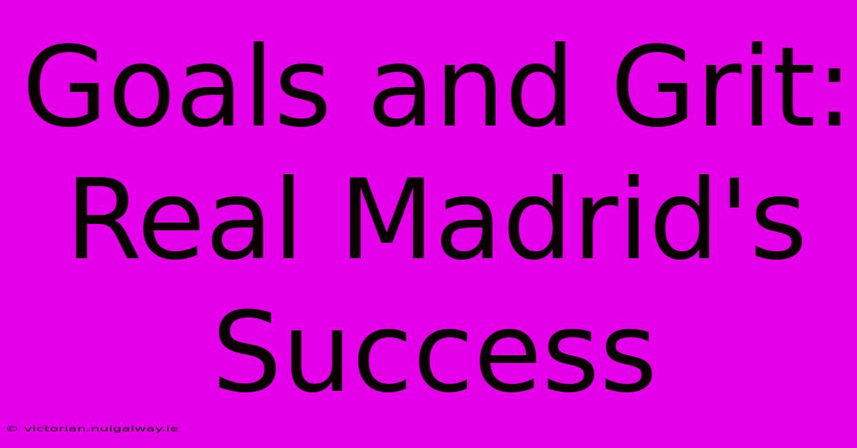 Goals And Grit: Real Madrid's Success