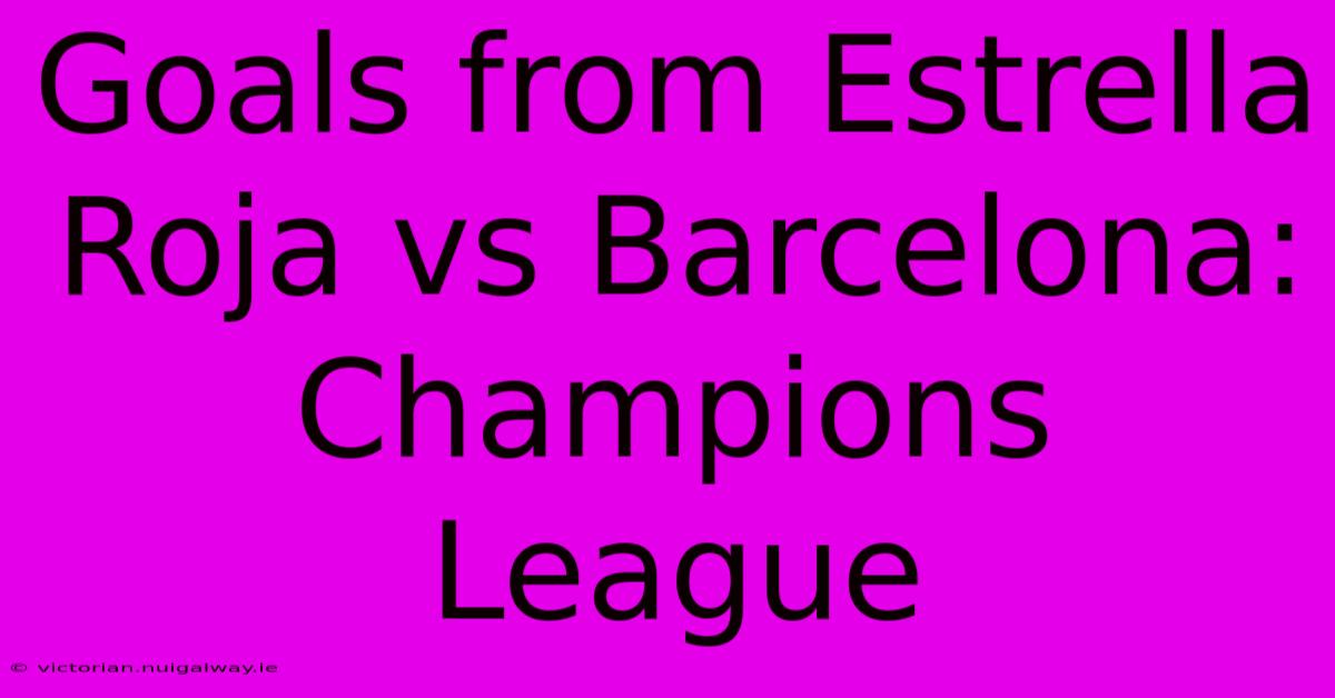 Goals From Estrella Roja Vs Barcelona: Champions League 