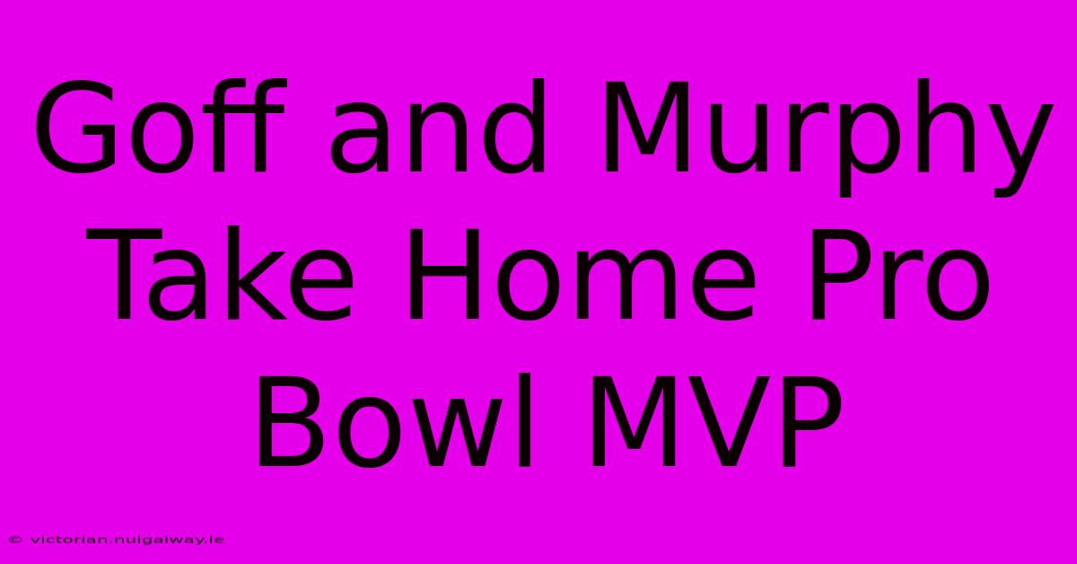 Goff And Murphy Take Home Pro Bowl MVP