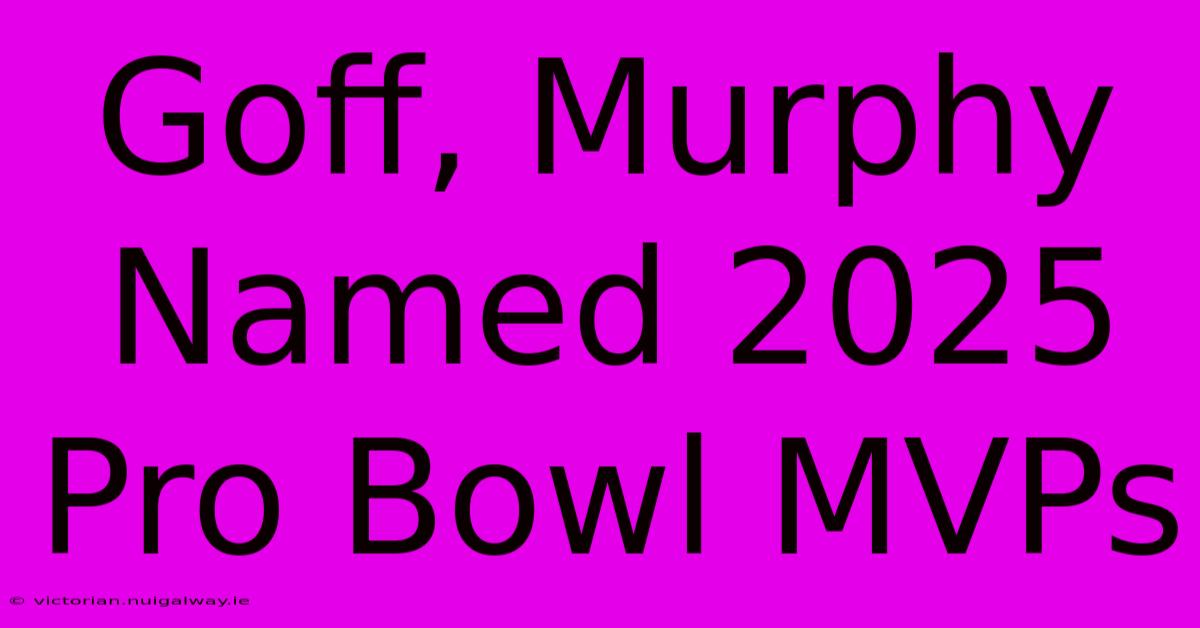 Goff, Murphy Named 2025 Pro Bowl MVPs