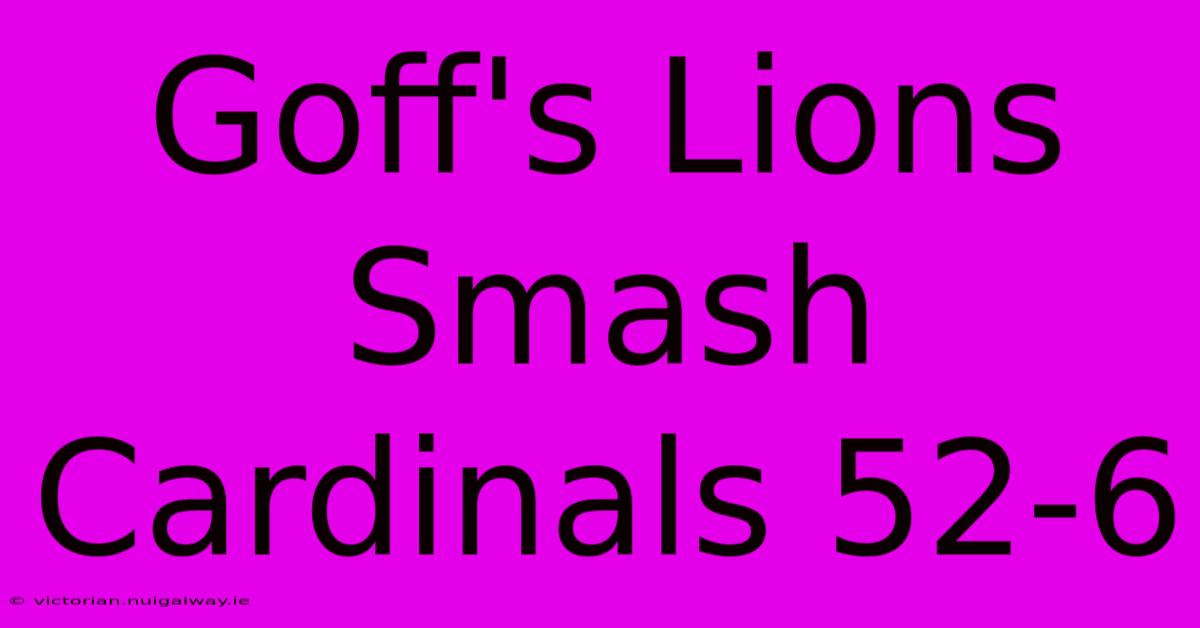 Goff's Lions Smash Cardinals 52-6