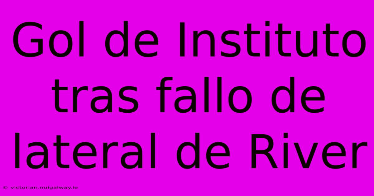 Gol De Instituto Tras Fallo De Lateral De River