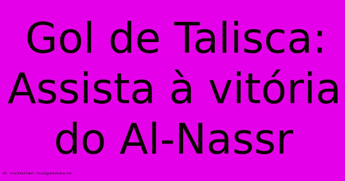 Gol De Talisca: Assista À Vitória Do Al-Nassr