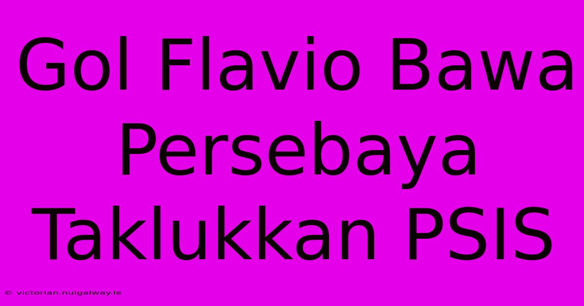 Gol Flavio Bawa Persebaya Taklukkan PSIS