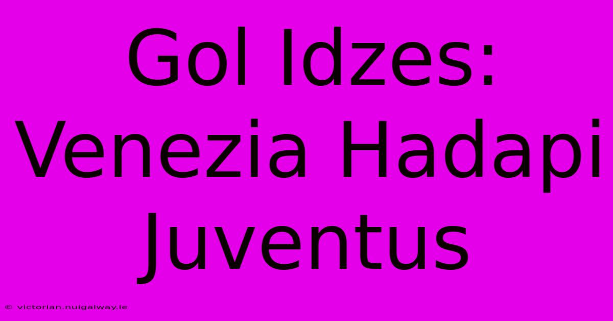 Gol Idzes: Venezia Hadapi Juventus