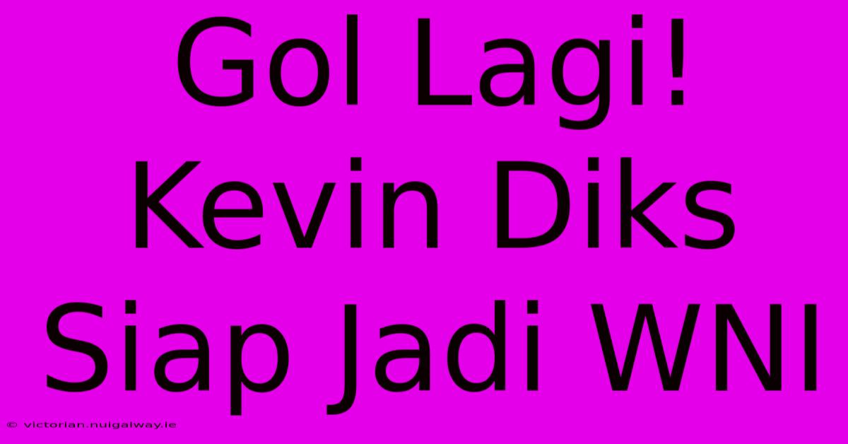 Gol Lagi! Kevin Diks Siap Jadi WNI