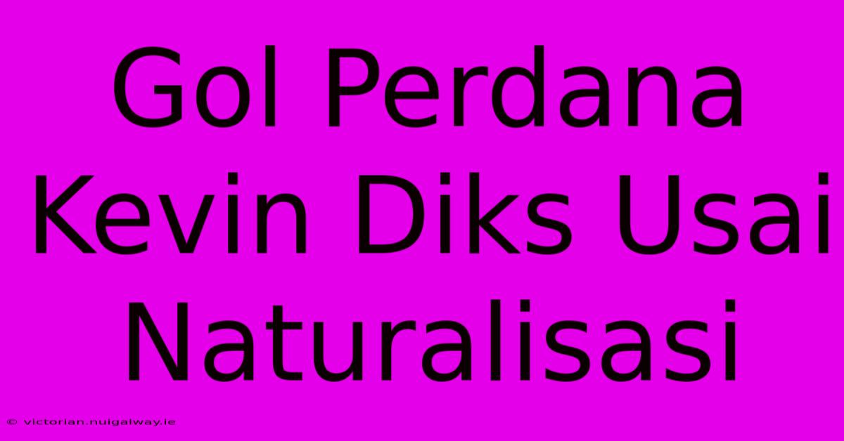 Gol Perdana Kevin Diks Usai Naturalisasi