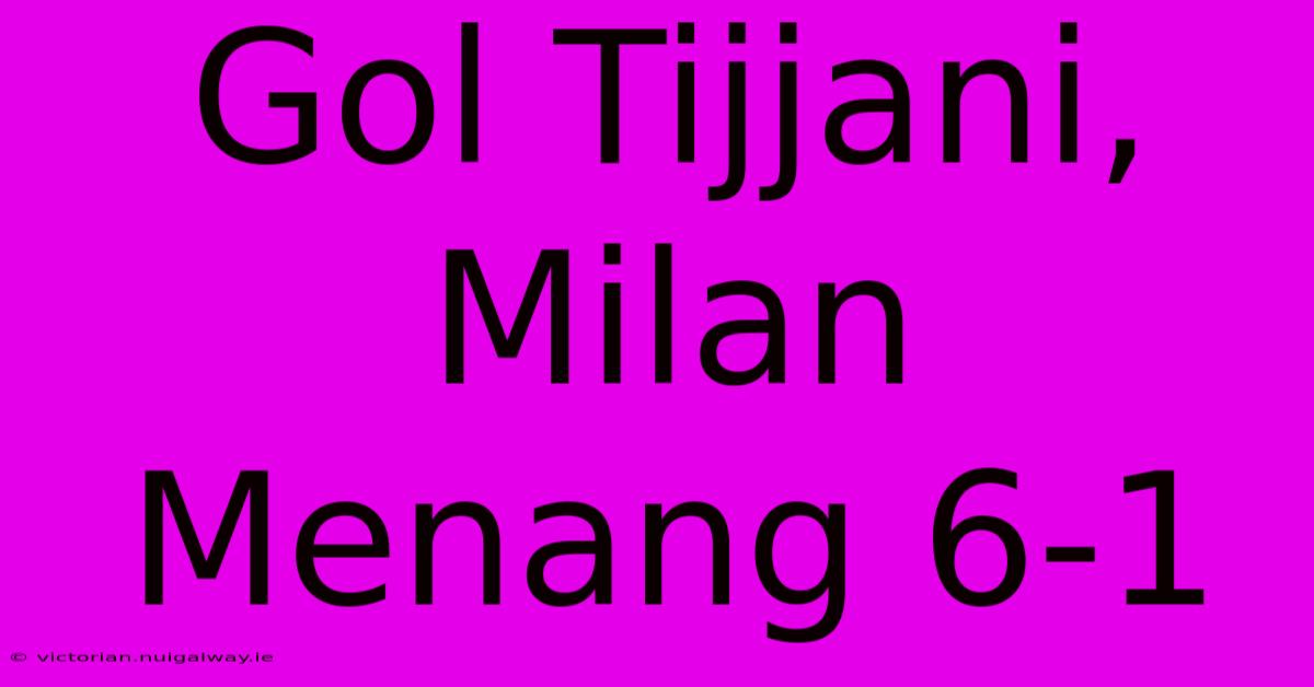 Gol Tijjani, Milan Menang 6-1