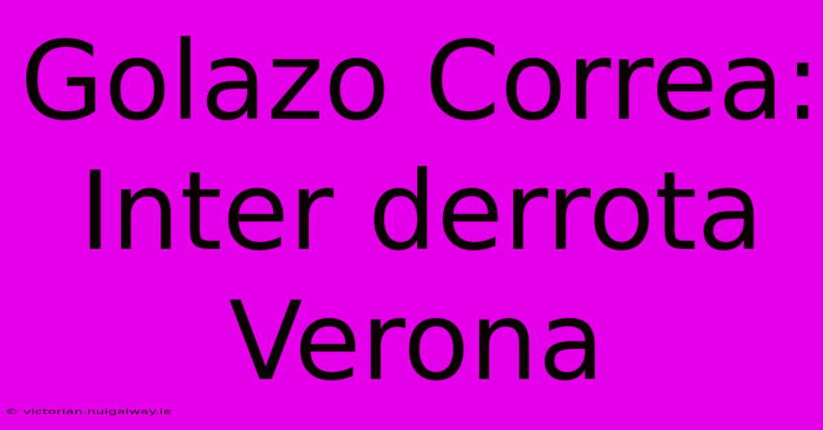 Golazo Correa: Inter Derrota Verona