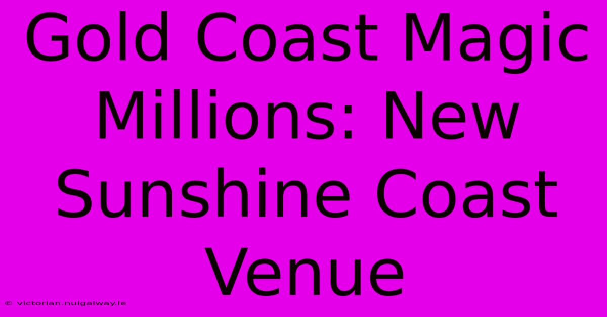 Gold Coast Magic Millions: New Sunshine Coast Venue