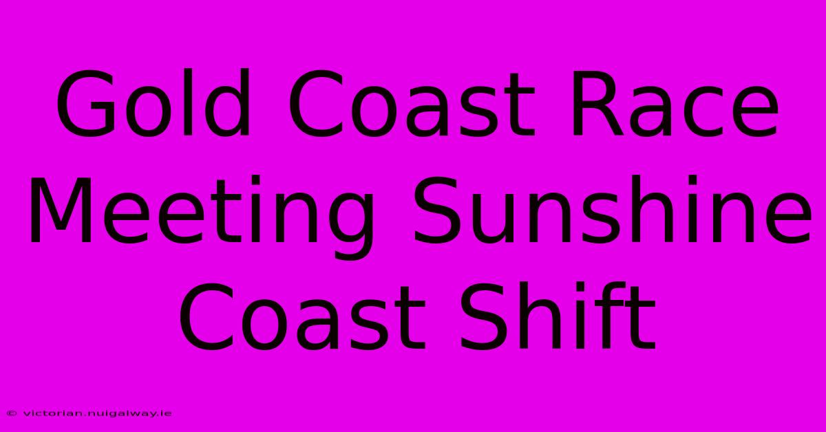 Gold Coast Race Meeting Sunshine Coast Shift