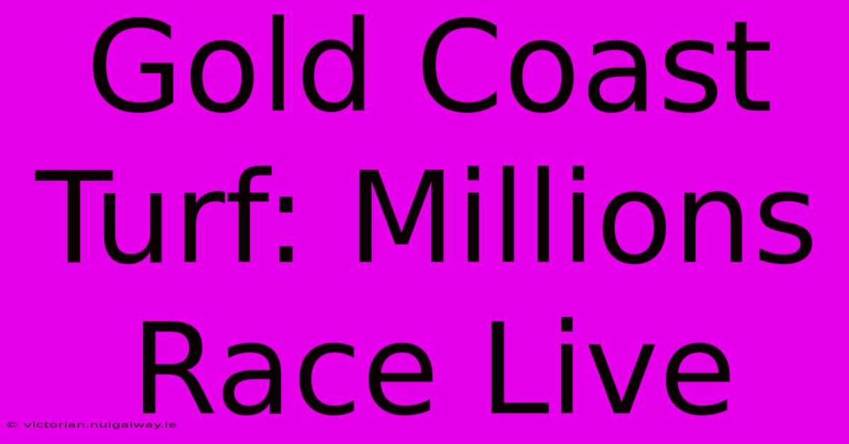 Gold Coast Turf: Millions Race Live