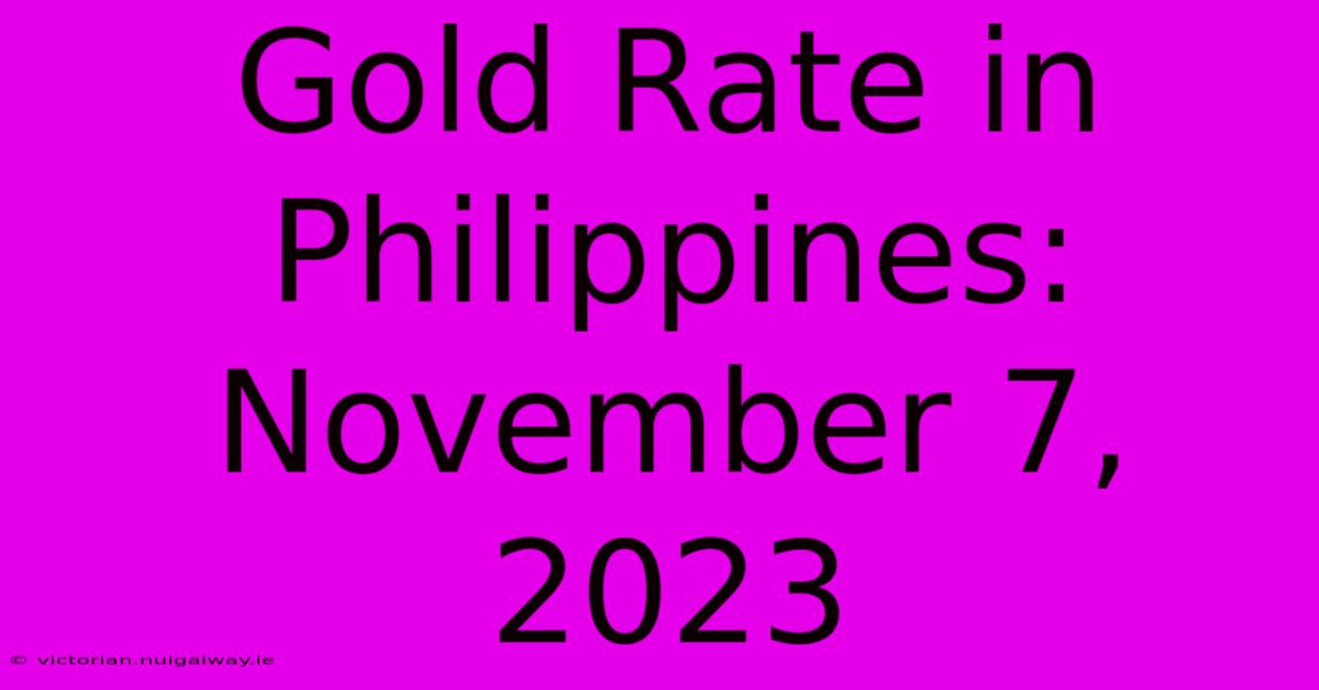 Gold Rate In Philippines: November 7, 2023