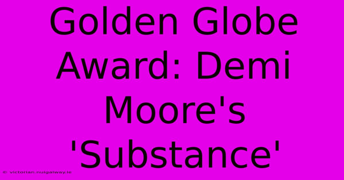 Golden Globe Award: Demi Moore's 'Substance'