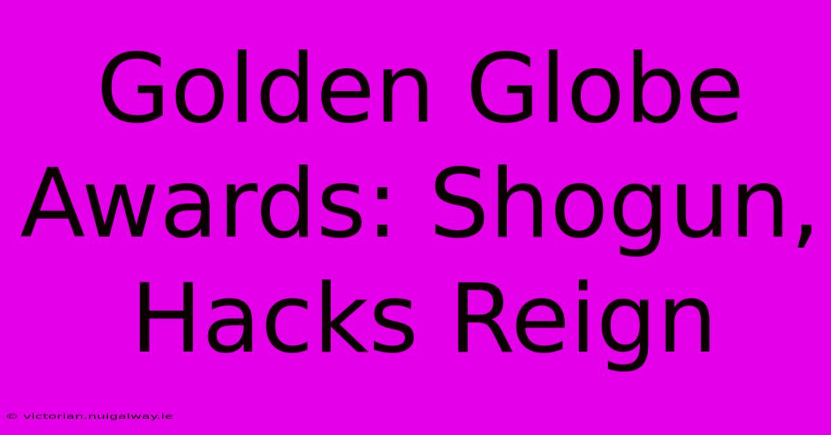 Golden Globe Awards: Shogun, Hacks Reign