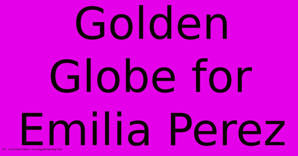 Golden Globe For Emilia Perez