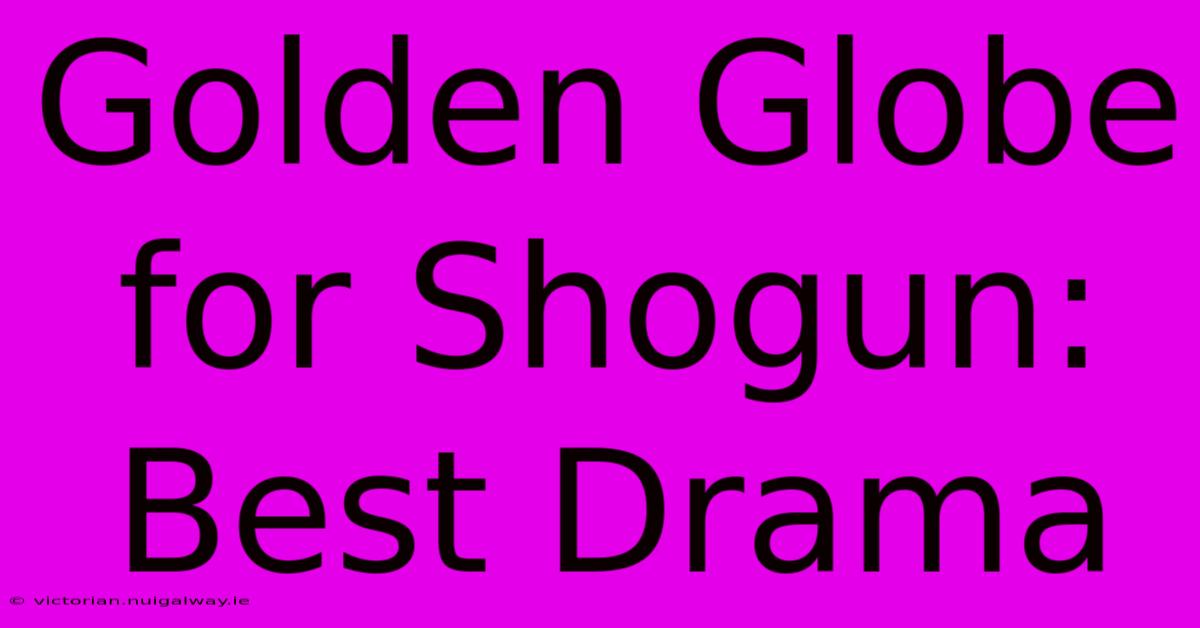 Golden Globe For Shogun: Best Drama