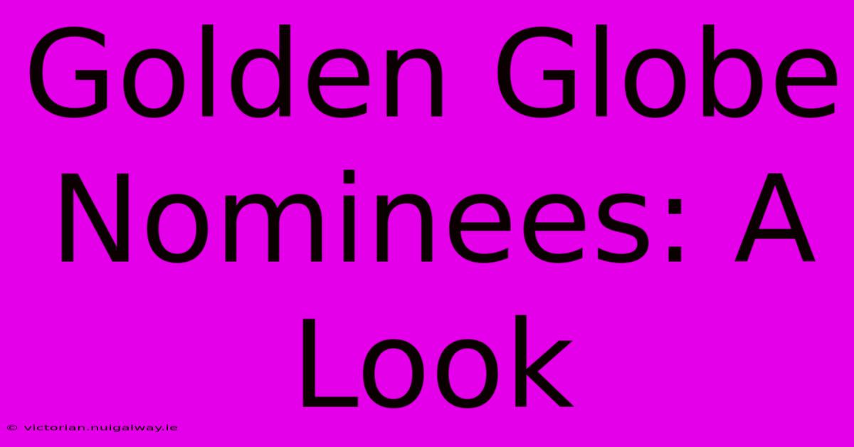 Golden Globe Nominees: A Look