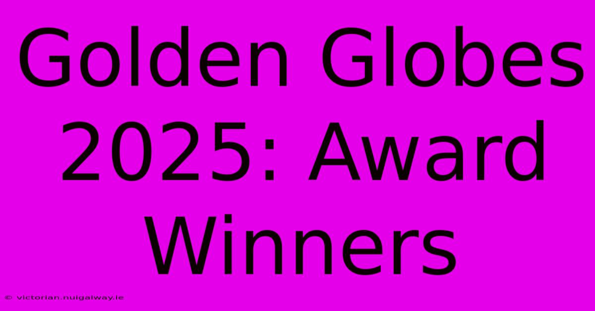 Golden Globes 2025: Award Winners