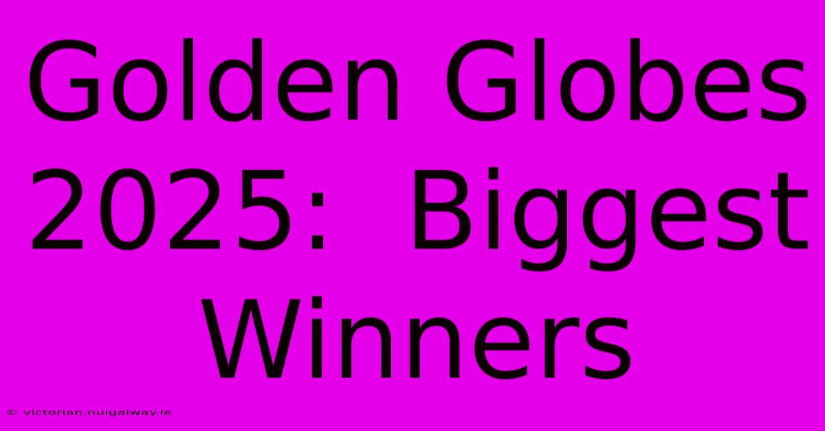 Golden Globes 2025:  Biggest Winners