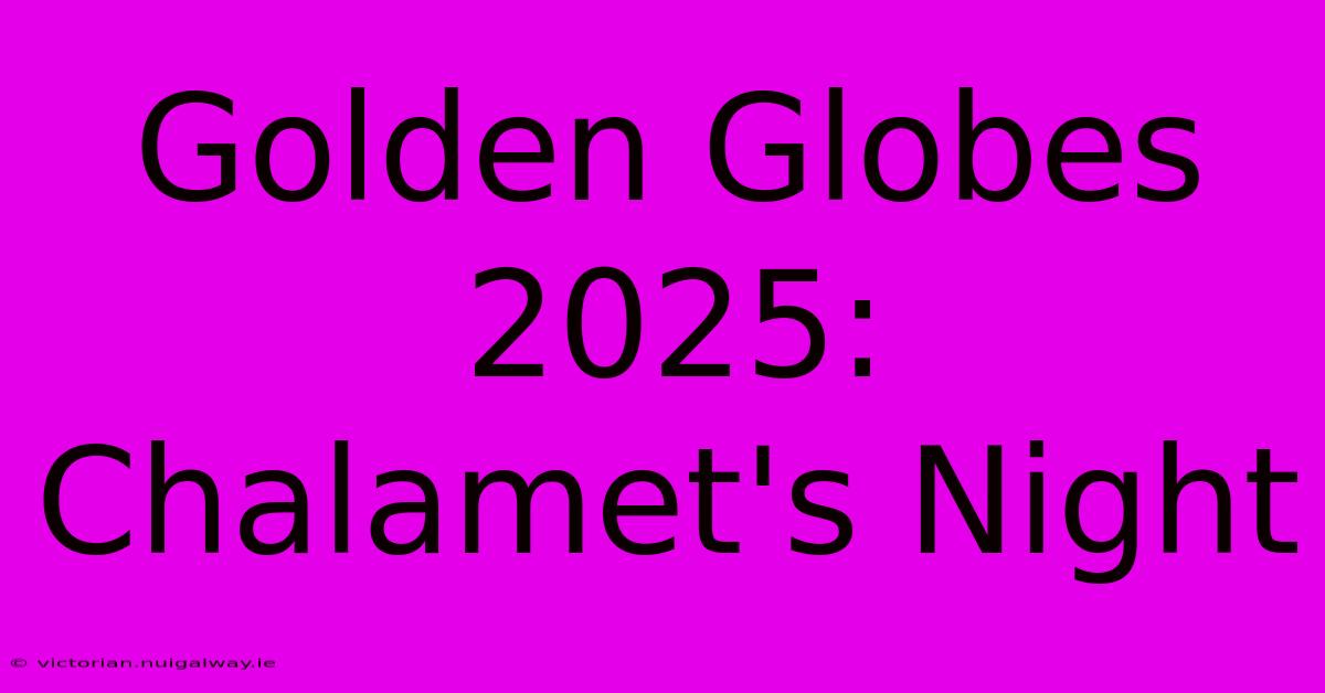 Golden Globes 2025: Chalamet's Night