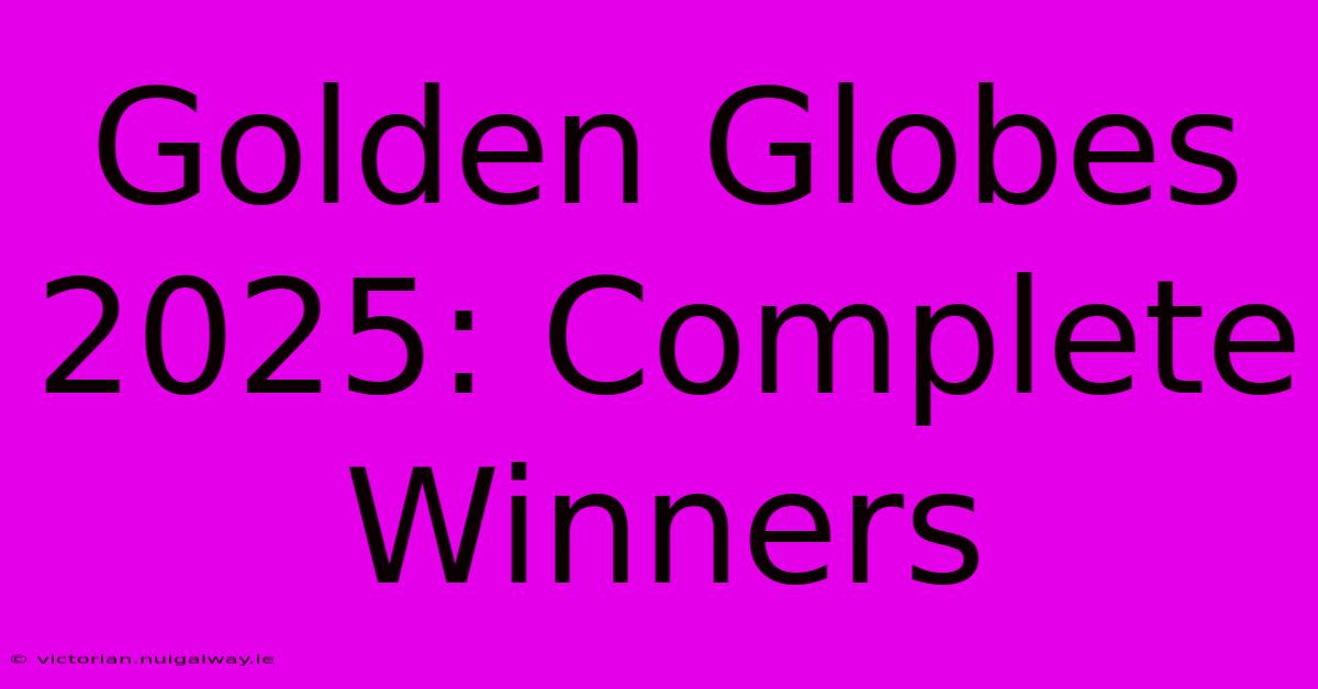 Golden Globes 2025: Complete Winners