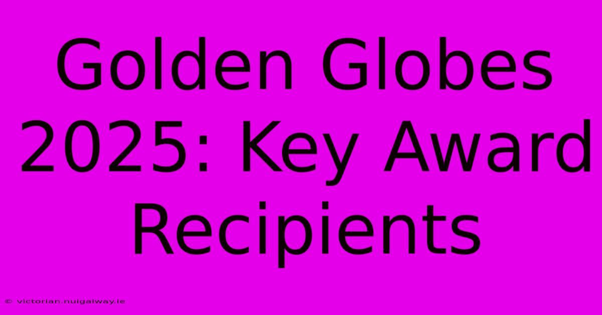 Golden Globes 2025: Key Award Recipients