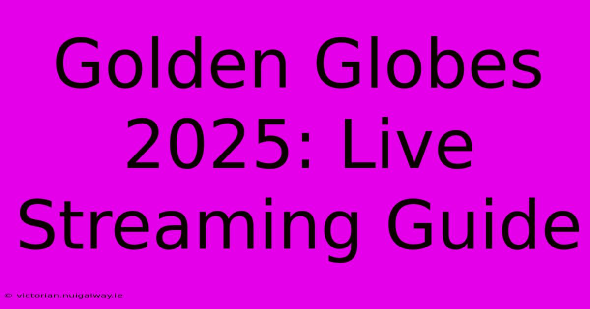 Golden Globes 2025: Live Streaming Guide