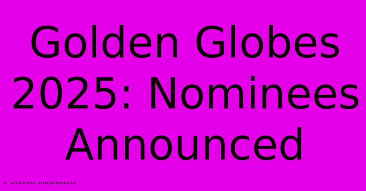 Golden Globes 2025: Nominees Announced