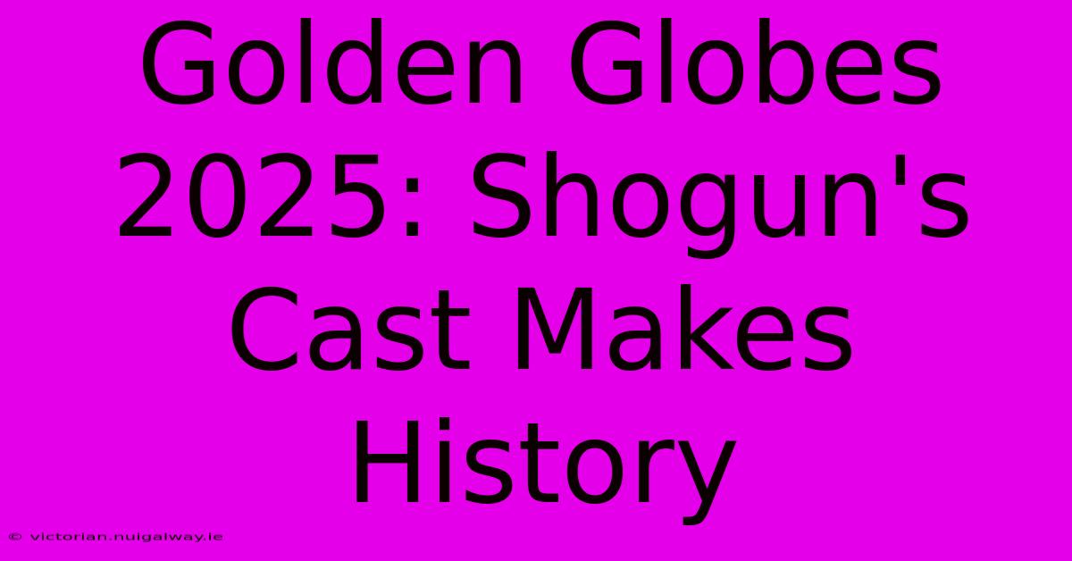 Golden Globes 2025: Shogun's Cast Makes History