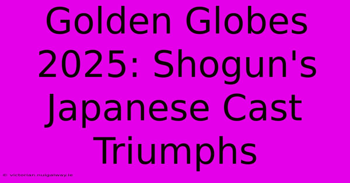 Golden Globes 2025: Shogun's Japanese Cast Triumphs