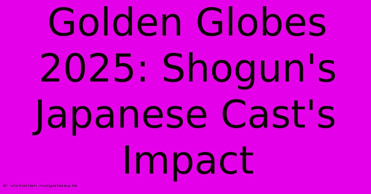 Golden Globes 2025: Shogun's Japanese Cast's Impact